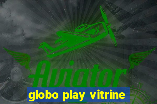 globo play vitrine